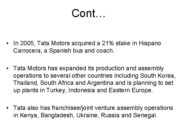 Cont… • In 2005, Tata Motors acquired a 21% stake in Hispano Carrocera, a