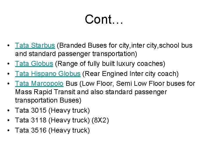 Cont… • Tata Starbus (Branded Buses for city, inter city, school bus and standard