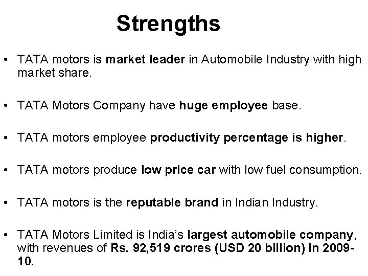 Strengths • TATA motors is market leader in Automobile Industry with high market share.