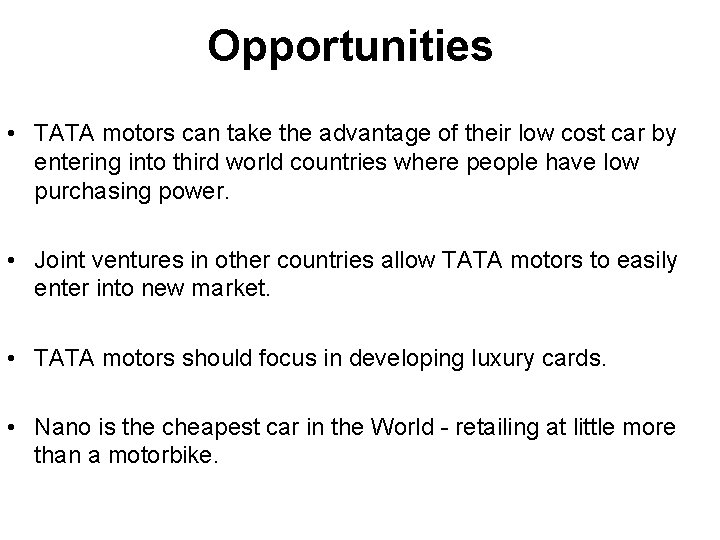Opportunities • TATA motors can take the advantage of their low cost car by