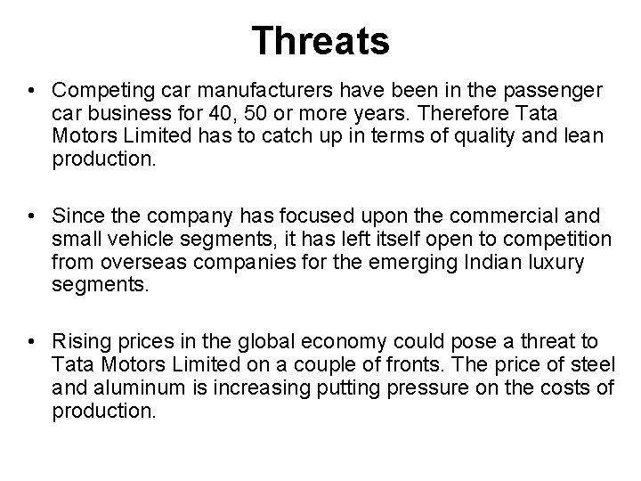 Threats • Competing car manufacturers have been in the passenger car business for 40,