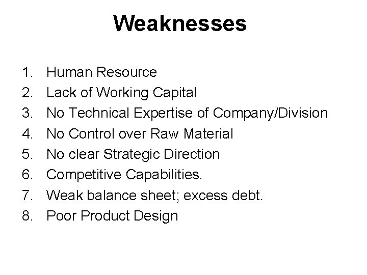 Weaknesses 1. 2. 3. 4. 5. 6. 7. 8. Human Resource Lack of Working