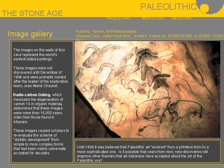 THE STONE AGE Image gallery PALEOLITHIC MESOLITHIC NEOLITHIC Aurochs, horses, and rhinocerouses Chauvet Cave,