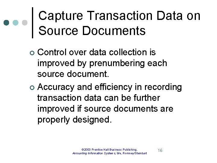 Capture Transaction Data on Source Documents Control over data collection is improved by prenumbering