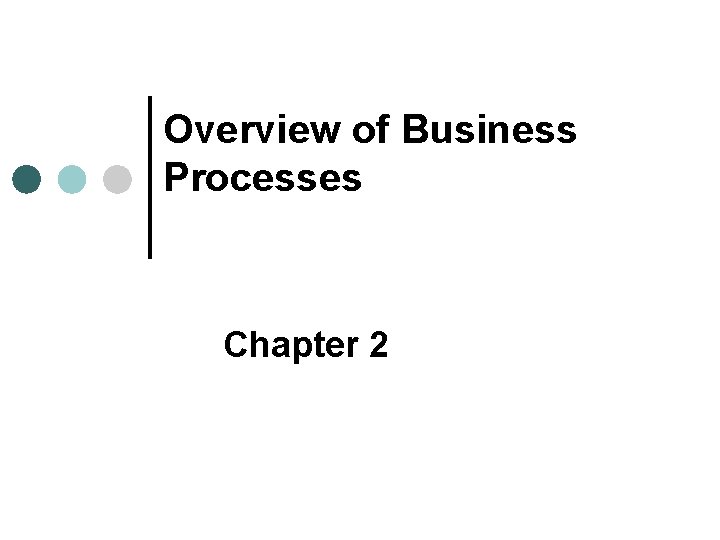 Overview of Business Processes Chapter 2 