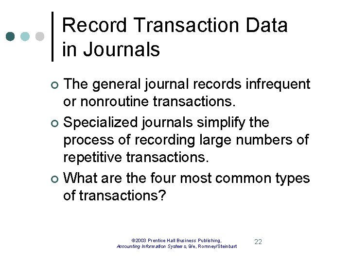 Record Transaction Data in Journals The general journal records infrequent or nonroutine transactions. ¢