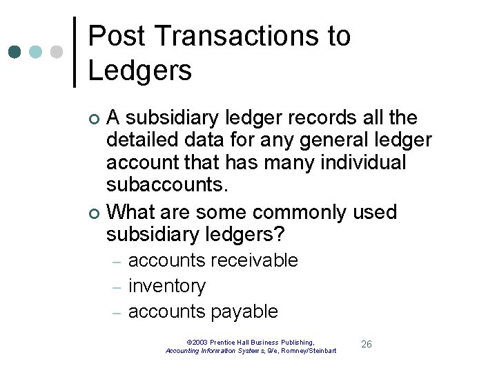 Post Transactions to Ledgers A subsidiary ledger records all the detailed data for any