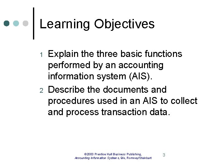 Learning Objectives 1 2 Explain the three basic functions performed by an accounting information