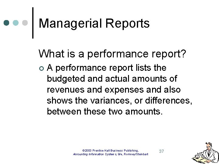 Managerial Reports What is a performance report? ¢ A performance report lists the budgeted