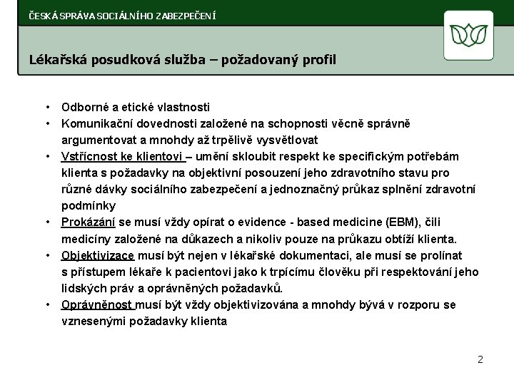 ČESKÁ SPRÁVA SOCIÁLNÍHO ZABEZPEČENÍ Lékařská posudková služba – požadovaný profil • Odborné a etické
