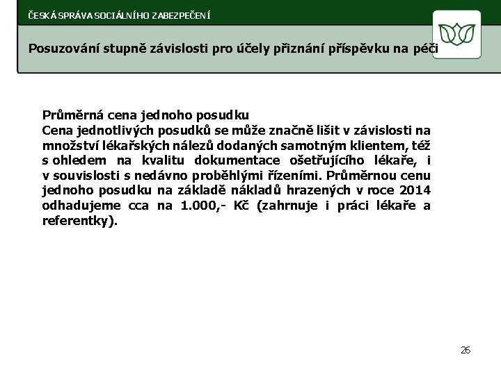 ČESKÁ SPRÁVA SOCIÁLNÍHO ZABEZPEČENÍ Posuzování stupně závislosti pro účely přiznání příspěvku na péči Průměrná