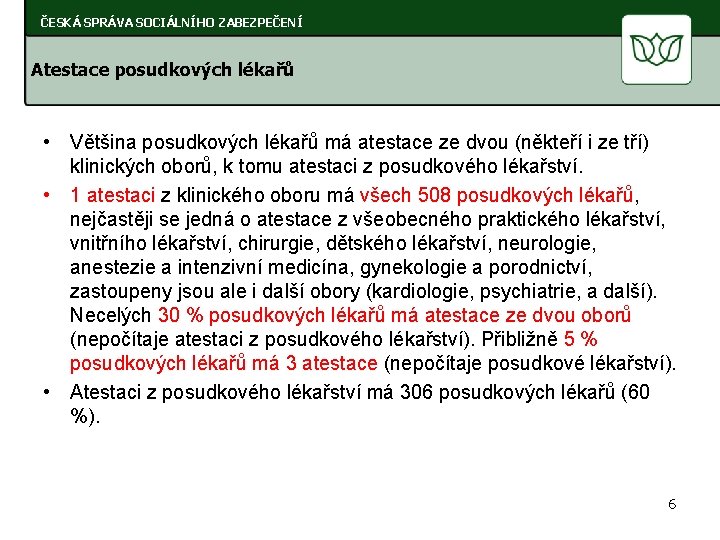 ČESKÁ SPRÁVA SOCIÁLNÍHO ZABEZPEČENÍ Atestace posudkových lékařů • Většina posudkových lékařů má atestace ze
