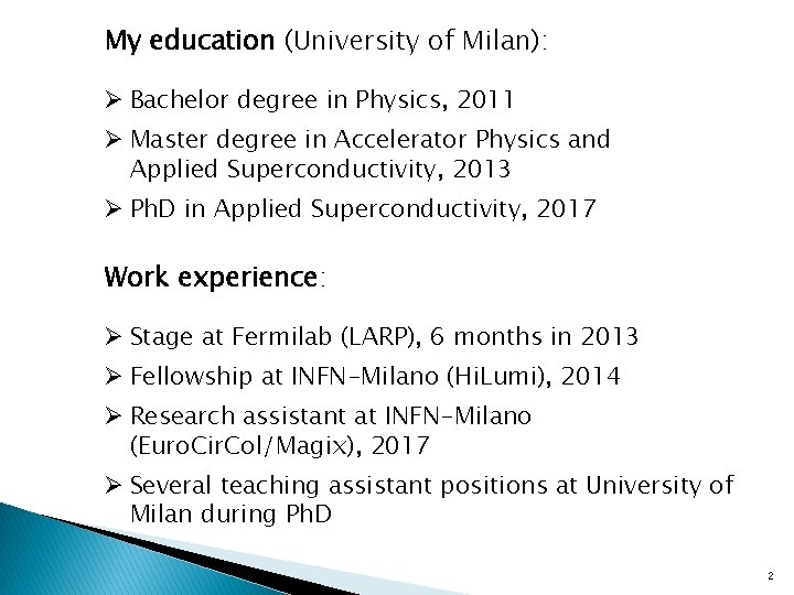 My education (University of Milan): Ø Bachelor degree in Physics, 2011 Ø Master degree