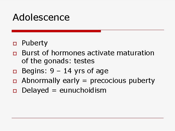 Adolescence o o o Puberty Burst of hormones activate maturation of the gonads: testes