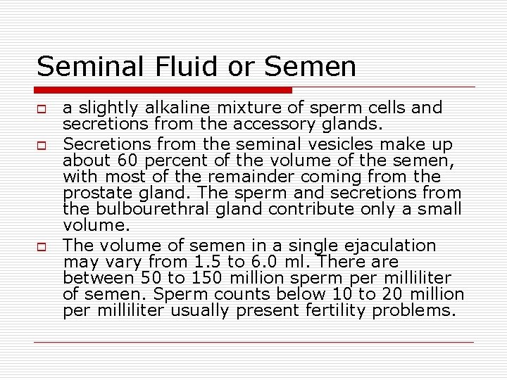 Seminal Fluid or Semen o o o a slightly alkaline mixture of sperm cells