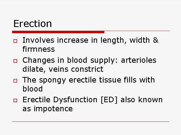 Erection o o Involves increase in length, width & firmness Changes in blood supply: