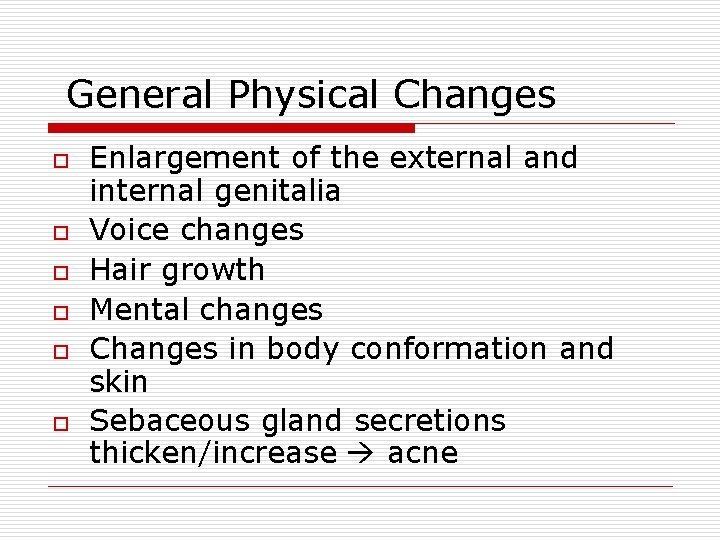 General Physical Changes o o o Enlargement of the external and internal genitalia Voice