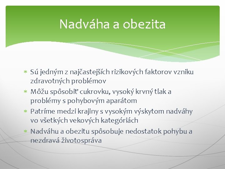 Nadváha a obezita Sú jedným z najčastejších rizikových faktorov vzniku zdravotných problémov Môžu spôsobiť