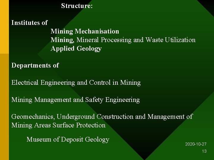 Structure: Institutes of Mining Mechanisation Mining, Mineral Processing and Waste Utilization Applied Geology Departments