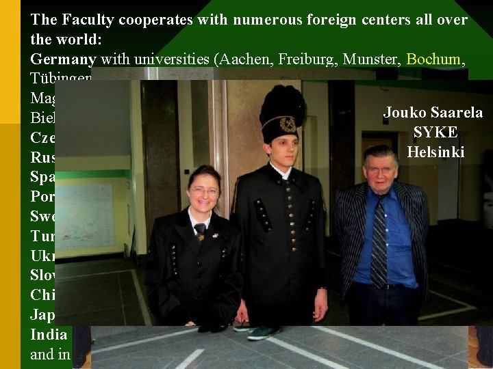 The Faculty cooperates with numerous foreign centers all over the world: Germany with universities