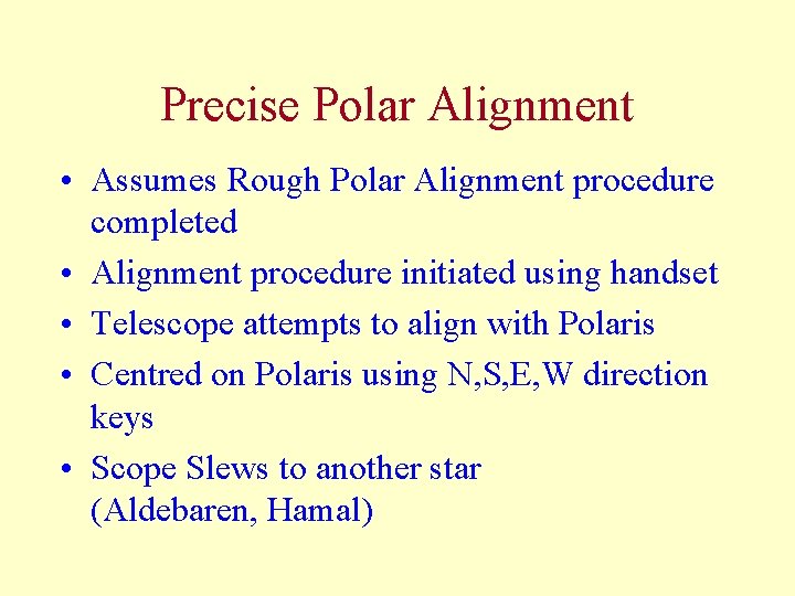 Precise Polar Alignment • Assumes Rough Polar Alignment procedure completed • Alignment procedure initiated