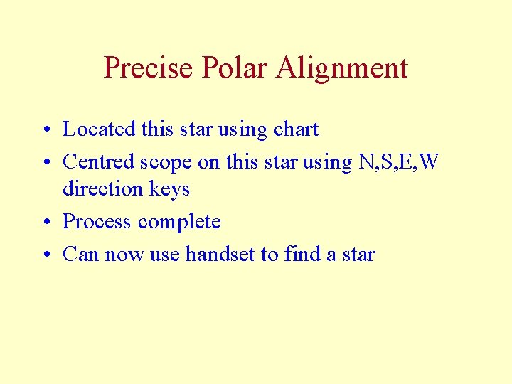 Precise Polar Alignment • Located this star using chart • Centred scope on this