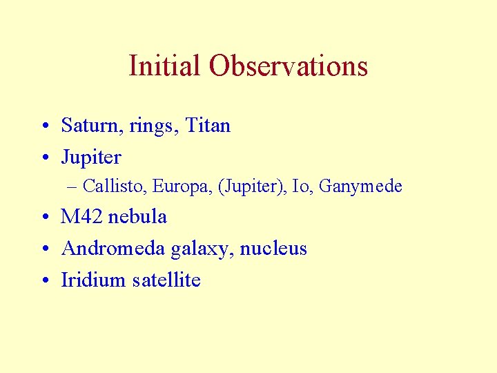 Initial Observations • Saturn, rings, Titan • Jupiter – Callisto, Europa, (Jupiter), Io, Ganymede