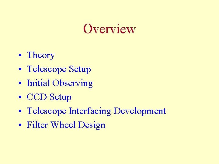 Overview • • • Theory Telescope Setup Initial Observing CCD Setup Telescope Interfacing Development