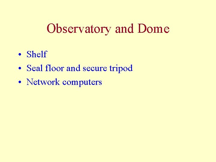 Observatory and Dome • Shelf • Seal floor and secure tripod • Network computers