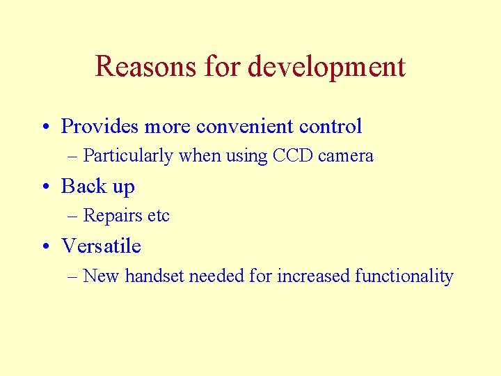 Reasons for development • Provides more convenient control – Particularly when using CCD camera