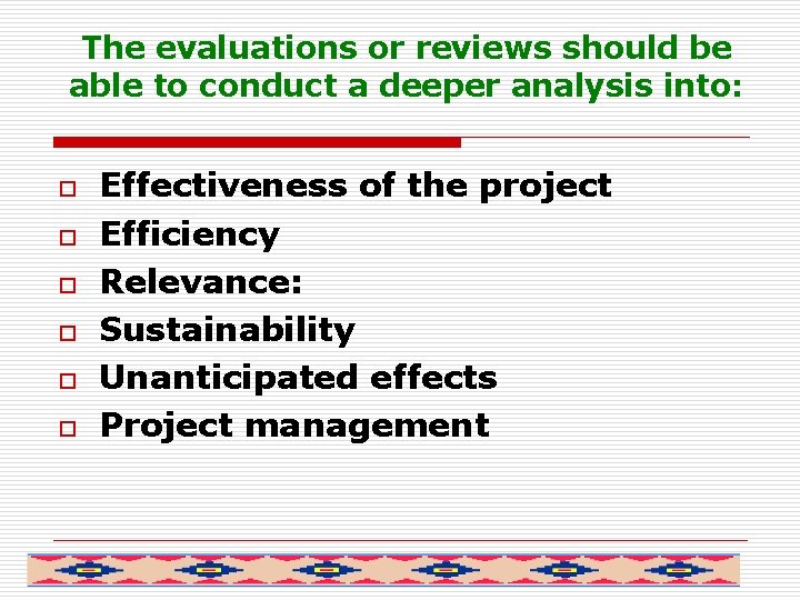 The evaluations or reviews should be able to conduct a deeper analysis into: o