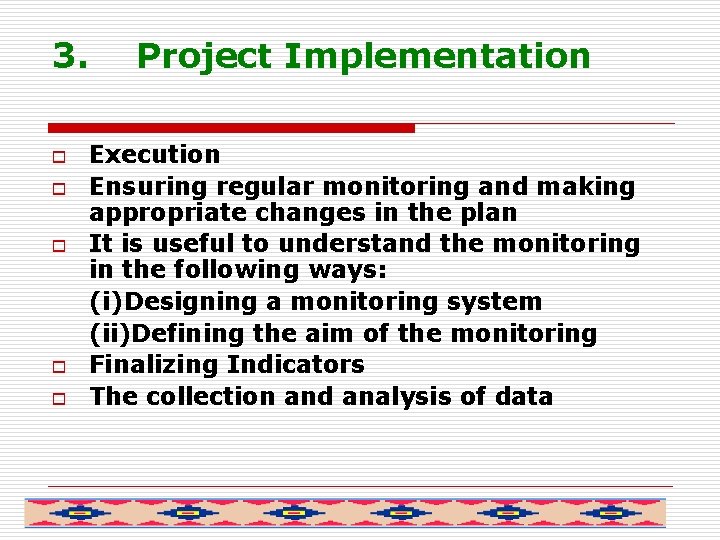 3. o o o Project Implementation Execution Ensuring regular monitoring and making appropriate changes