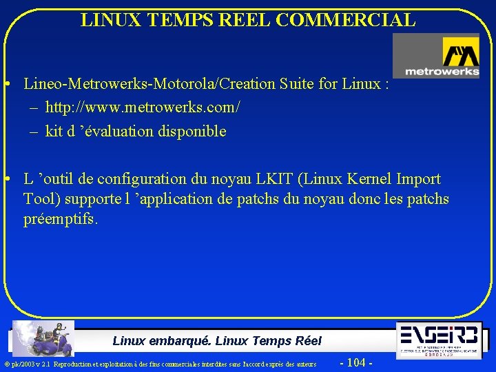 LINUX TEMPS REEL COMMERCIAL • Lineo-Metrowerks-Motorola/Creation Suite for Linux : – http: //www. metrowerks.