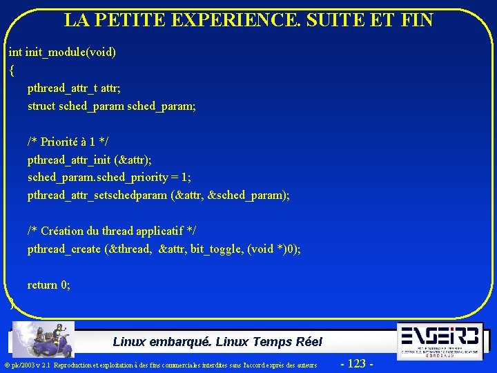 LA PETITE EXPERIENCE. SUITE ET FIN int init_module(void) { pthread_attr_t attr; struct sched_param; /*