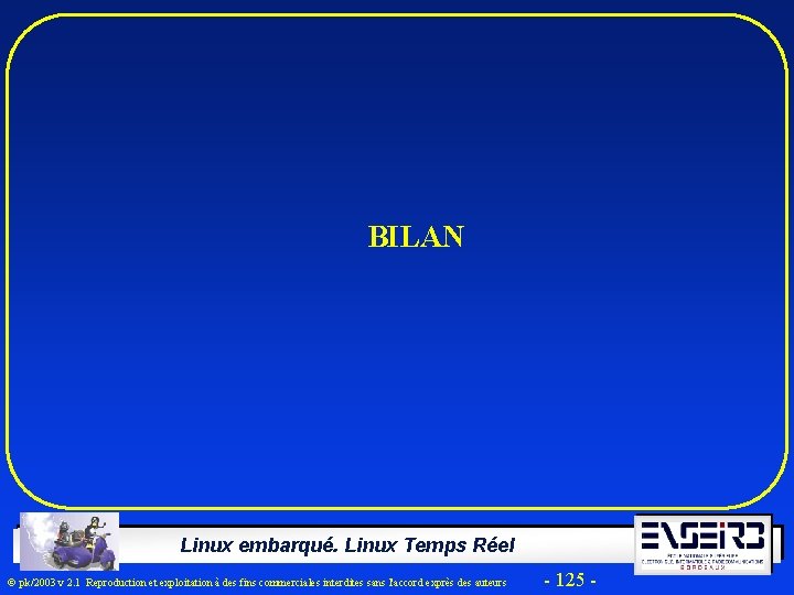 BILAN Linux embarqué. Linux Temps Réel Ó pk/2003 v 2. 1 Reproduction et exploitation