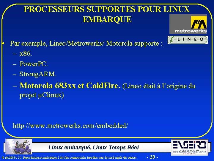 PROCESSEURS SUPPORTES POUR LINUX EMBARQUE • Par exemple, Lineo/Metrowerks/ Motorola supporte : – x