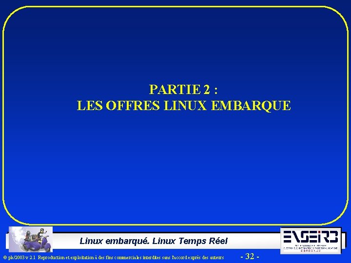 PARTIE 2 : LES OFFRES LINUX EMBARQUE Linux embarqué. Linux Temps Réel Ó pk/2003