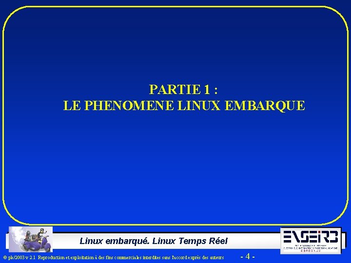 PARTIE 1 : LE PHENOMENE LINUX EMBARQUE Linux embarqué. Linux Temps Réel Ó pk/2003