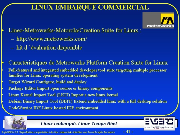 LINUX EMBARQUE COMMERCIAL • Lineo-Metrowerks-Motorola/Creation Suite for Linux : – http: //www. metrowerks. com/