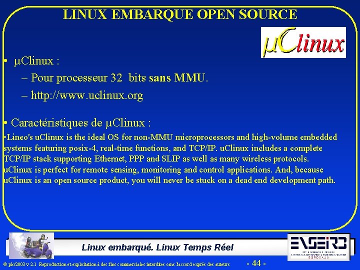 LINUX EMBARQUE OPEN SOURCE • µClinux : – Pour processeur 32 bits sans MMU.