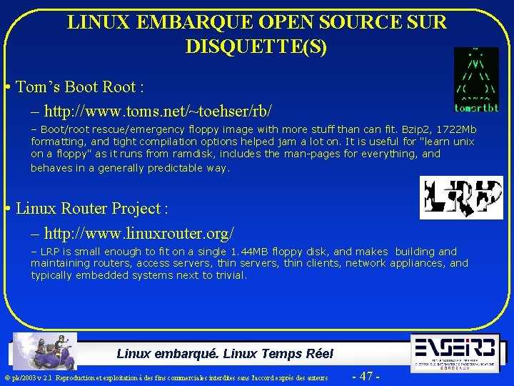 LINUX EMBARQUE OPEN SOURCE SUR DISQUETTE(S) • Tom’s Boot Root : – http: //www.