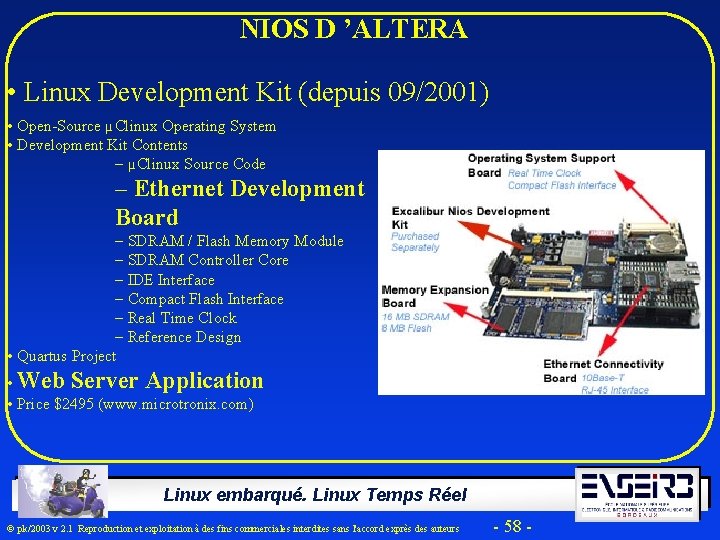  NIOS D ’ALTERA • Linux Development Kit (depuis 09/2001) • Open-Source µClinux Operating