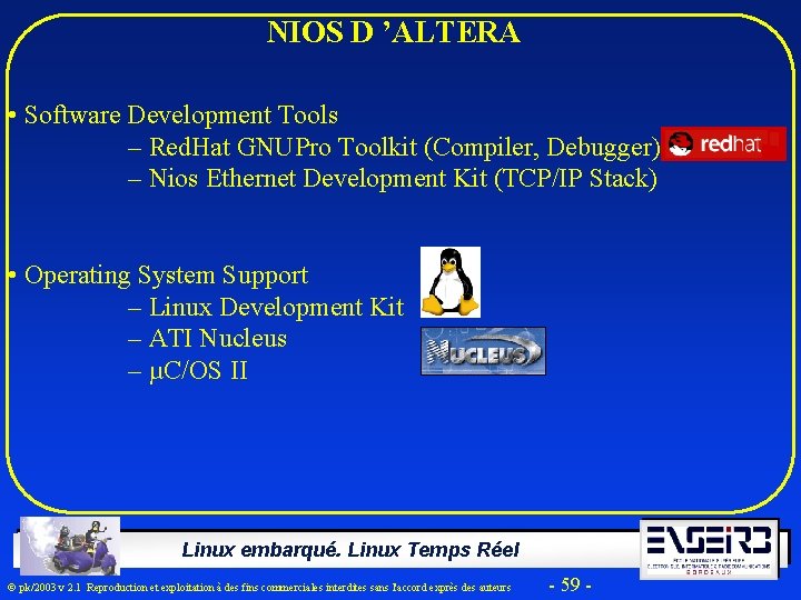  NIOS D ’ALTERA • Software Development Tools – Red. Hat GNUPro Toolkit (Compiler,