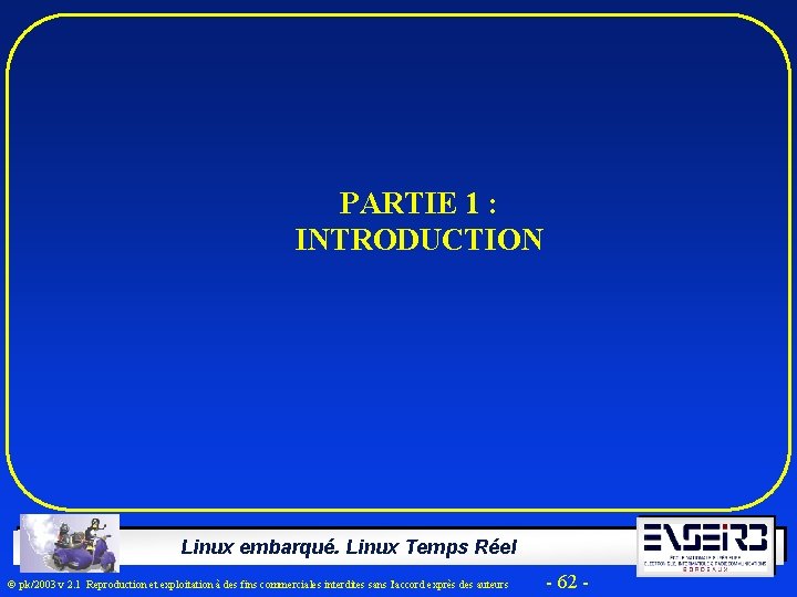 PARTIE 1 : INTRODUCTION Linux embarqué. Linux Temps Réel Ó pk/2003 v 2. 1