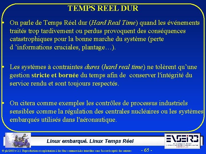 TEMPS REEL DUR • On parle de Temps Réel dur (Hard Real Time) quand