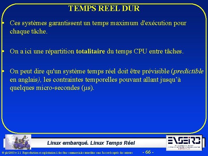 TEMPS REEL DUR • Ces systèmes garantissent un temps maximum d'exécution pour chaque tâche.