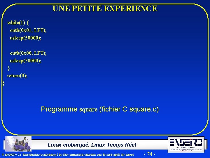 UNE PETITE EXPERIENCE while(1) { outb(0 x 01, LPT); usleep(50000); outb(0 x 00, LPT);