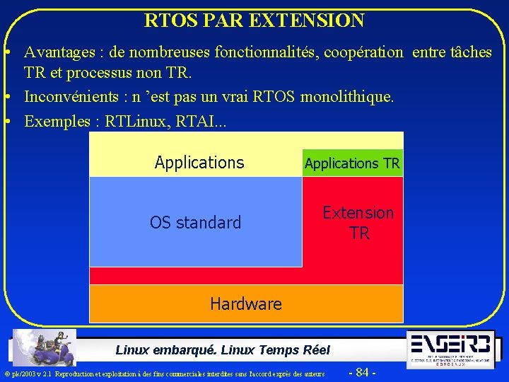 RTOS PAR EXTENSION • Avantages : de nombreuses fonctionnalités, coopération entre tâches TR et