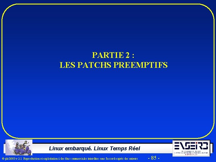 PARTIE 2 : LES PATCHS PREEMPTIFS Linux embarqué. Linux Temps Réel Ó pk/2003 v