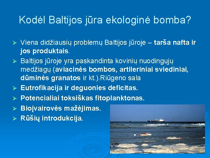 Kodėl Baltijos jūra ekologinė bomba? Ø Ø Ø Viena didžiausių problemų Baltijos jūroje –